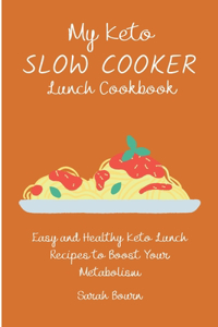 My Keto Slow Cooker Lunch Cookbook