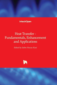 Heat Transfer - Fundamentals, Enhancement and Applications