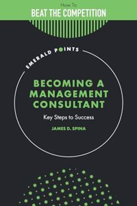Becoming a Management Consultant: Key Steps to Success (Emerald Points)