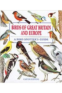 Birds of Great Britain and Europe: A Bird Spotters Guide