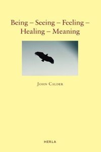 Being – Seeing – Feeling – Healing – Meaning