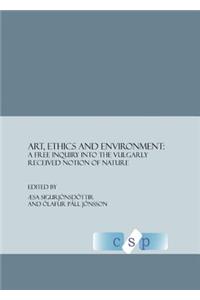 Art, Ethics and Environment: A Free Inquiry Into the Vulgarly Received Notion of Nature