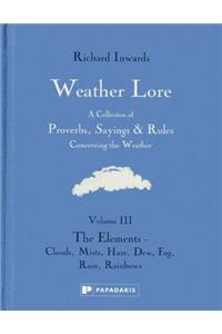 Weather Lore Volume III: The Elements - Clouds, Mi st, Haze, Dew, Fog, Rain, Rainbows