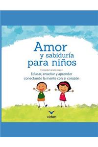 Amor Y Sabiduría Para Niños: Educar, Enseñar Y Aprender Conectando La Mente Con El Corazón.