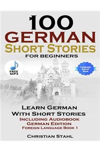 100 German Short Stories for Beginners Learn German with Stories: Including Audiobook German Edition Foreign Language Book 1