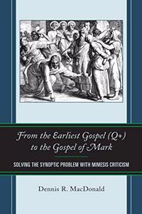 From the Earliest Gospel (Q+) to the Gospel of Mark