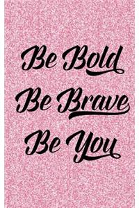Be Bold Be Breave Be You