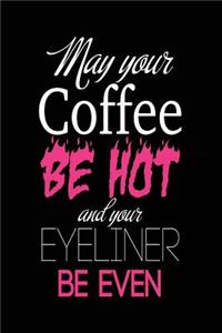 May Your Coffee Be Hot and Your Eyeliner Be Even