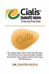 Cialis (Tadalafil) 25mg, 5mg, 20mg & 10mg: The Complete Guide on How to Buy Cialis Pills Online the Most Secured Way, Cheap and Legally. Including the Best Place to Buy and How to Detect a Fake Cialis Pill (with Pictures).