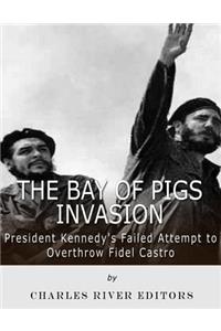 Bay of Pigs Invasion: President Kennedy's Failed Attempt to Overthrow Fidel Castro