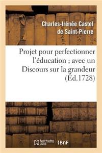 Projet pour perfectionner l'éducation avec un Discours sur la grandeur et la sainteté des hommes