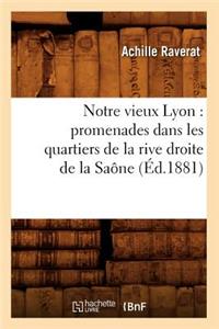Notre Vieux Lyon: Promenades Dans Les Quartiers de la Rive Droite de la Saône (Éd.1881)