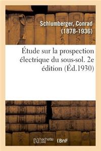 Étude Sur La Prospection Électrique Du Sous-Sol. 2e Édition