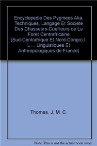 Encyclopedie Des Pygmees Aka. Techniques, Langage Et Societe Des Chasseurs-Cueilleurs de la Foret Centrafricaine (Sud-Centrafrique Et Nord-Congo). I. Les Pygmees Aka. Fasc. 2, Le Monde Des Aka