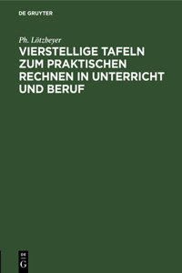 Vierstellige Tafeln Zum Praktischen Rechnen in Unterricht Und Beruf