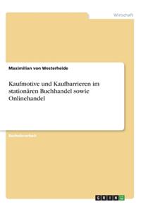Kaufmotive und Kaufbarrieren im stationären Buchhandel sowie Onlinehandel