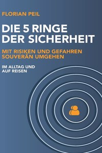 5 Ringe der Sicherheit: Mit Risiken und Gefahren souverän umgehen - im Alltag und auf Reisen