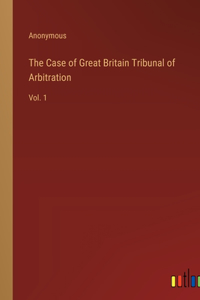 The Case of Great Britain Tribunal of Arbitration