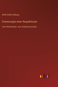 Erinnerungen einer Respektlosen: Vom Wohlstands- zum Arbeitsmenschen