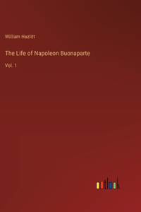 The Life of Napoleon Buonaparte