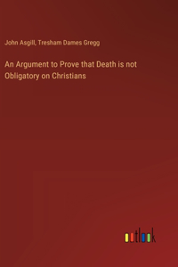 Argument to Prove that Death is not Obligatory on Christians