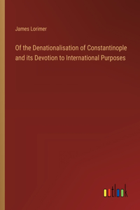 Of the Denationalisation of Constantinople and its Devotion to International Purposes