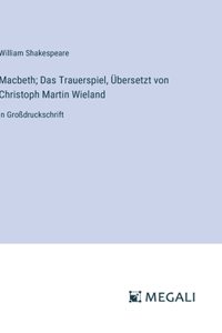 Macbeth; Das Trauerspiel, Übersetzt von Christoph Martin Wieland