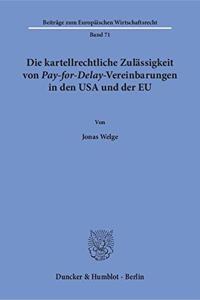 Die Kartellrechtliche Zulassigkeit Von Pay-For-Delay-Vereinbarungen in Den USA Und Der Eu