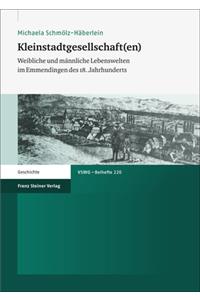Kleinstadtgesellschaft(en): Weibliche Und Mannliche Lebenswelten Im Emmendingen Des 18. Jahrhunderts