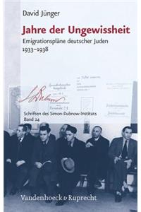 Jahre Der Ungewissheit: Emigrationsplane Deutscher Juden 1933-1938