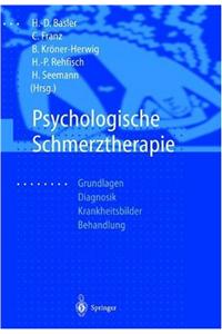 Psychologische Schmerztherapie: Grundlagen - Diagnostik - Krankheitsbilder - Behandlung