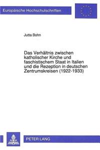 Verhaeltnis Zwischen Katholischer Kirche Und Faschistischem Staat in Italien Und Die Rezeption in Deutschen Zentrumskreisen (1922-1933)