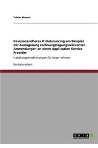 Revisionssicheres IT-Outsourcing am Beispiel der Auslagerung rechnungslegungsrelevanter Anwendungen an einen Application Service Provider