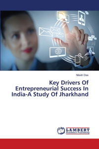 Key Drivers Of Entrepreneurial Success In India-A Study Of Jharkhand