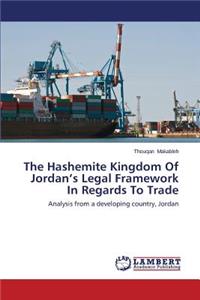 The Hashemite Kingdom Of Jordan's Legal Framework In Regards To Trade