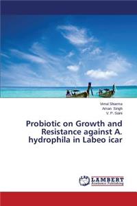 Probiotic on Growth and Resistance against A. hydrophila in Labeo icar