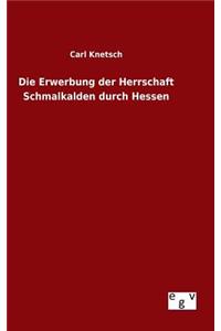 Erwerbung der Herrschaft Schmalkalden durch Hessen