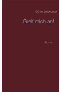 Greif mich an!