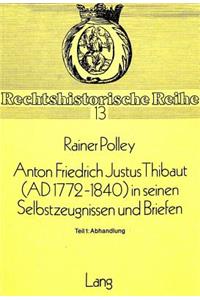 Anton Friedrich Justus Thibaut (Ad 1772-1840) in Seinen Selbstzeugnissen Und Briefen: Bd. I: Abhandlungen - Bd. II: Briefwechsel - Bd. III: Register Zum Briefwechsel