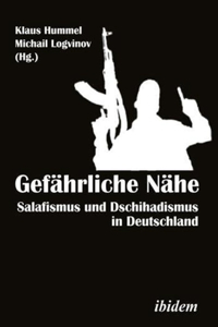 Gefährliche Nähe [German-Language Edition]: Salafismus Und Dschihadismus in Deutschland