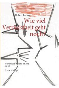 Wie viel Verrücktheit geht noch?