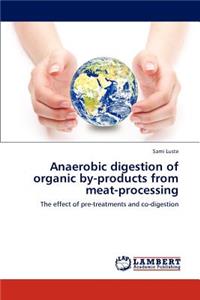 Anaerobic digestion of organic by-products from meat-processing