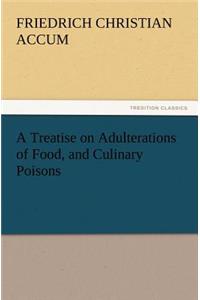 A Treatise on Adulterations of Food, and Culinary Poisons Exhibiting the Fraudulent Sophistications of Bread, Beer, Wine, Spiritous Liquors, Tea, Co