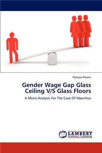 Gender Wage Gap Glass Ceiling V/S Glass Floors