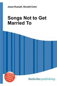 Songs Not to Get Married to