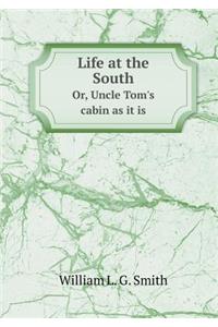 Life at the South Or, Uncle Tom's Cabin as It Is