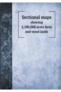 Sectional Maps Showing 2,500,000 Acres Farm and Wood Lands