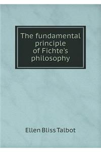 The Fundamental Principle of Fichte's Philosophy