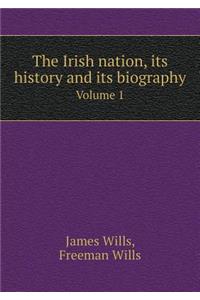 The Irish Nation, Its History and Its Biography Volume 1