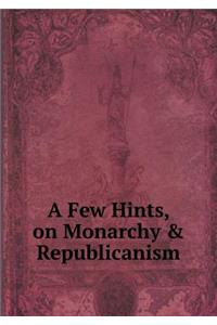 A Few Hints, on Monarchy & Republicanism